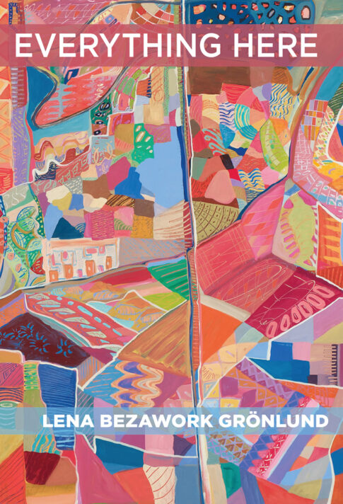 Everything Here by Lena Bezawörk Gronlund