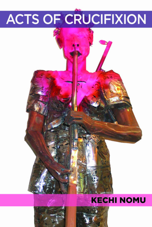 Acts of Crucifixion by Kechi Nomu