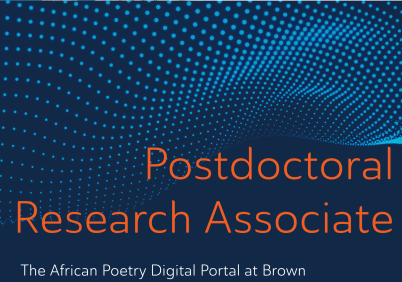 Postdoctoral Research Associate: The African Poetry Digital Portal at Brown University invites applications for a two-year Postdoctoral Research Associate in Digital Humanities.